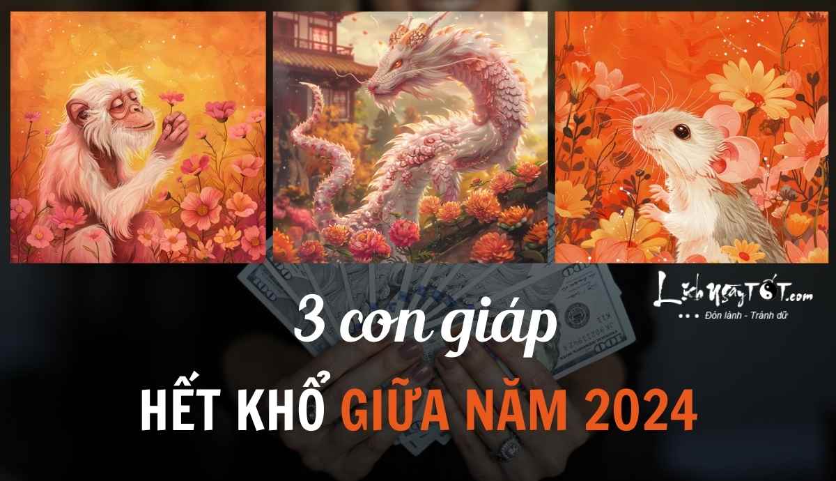 Top 3 con giap het kho giua nam 2024