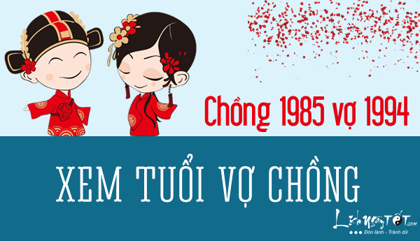 Xem tuoi chong 1985 vo 1994