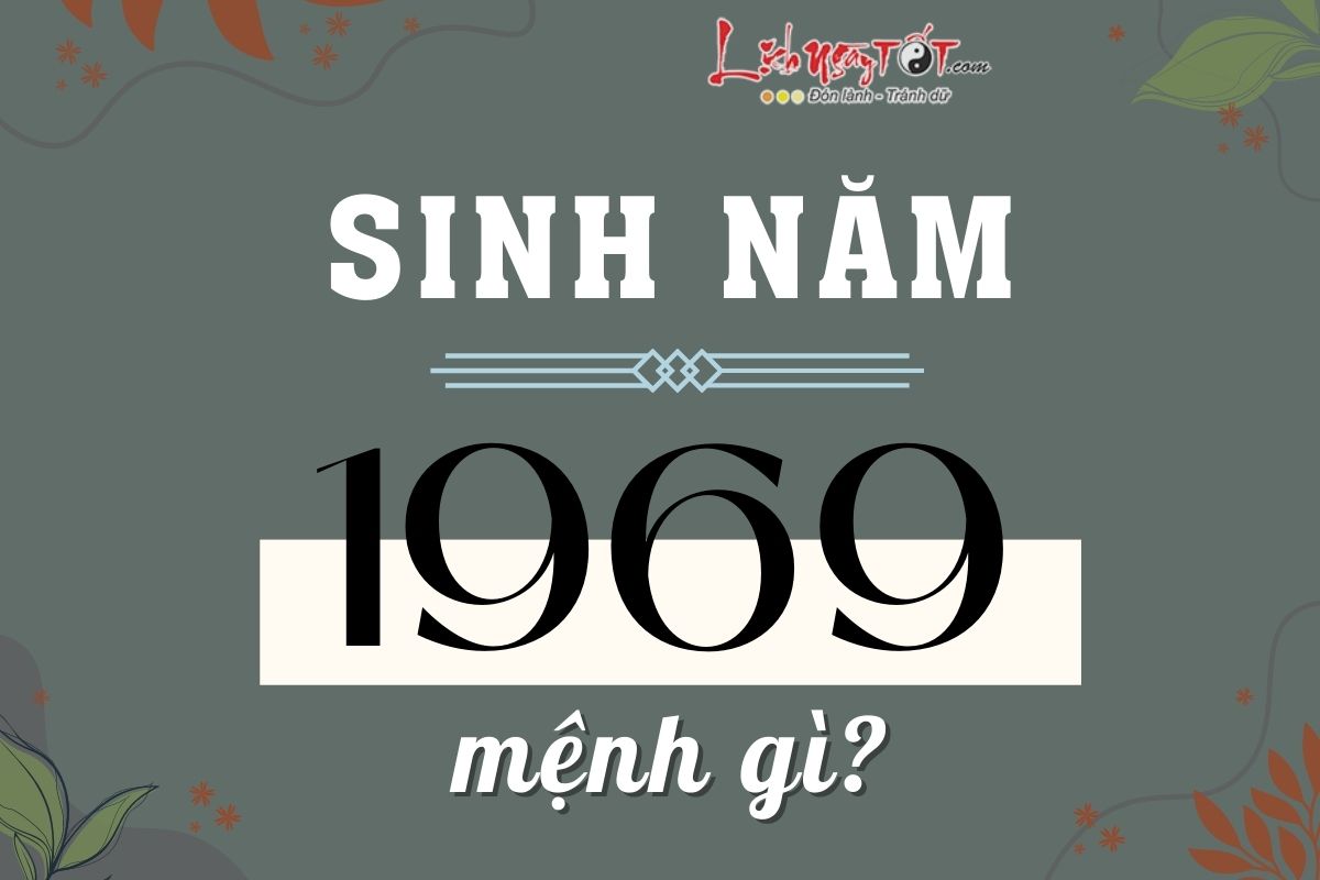 Sinh nam 1969 menh gi, tuoi con gi?