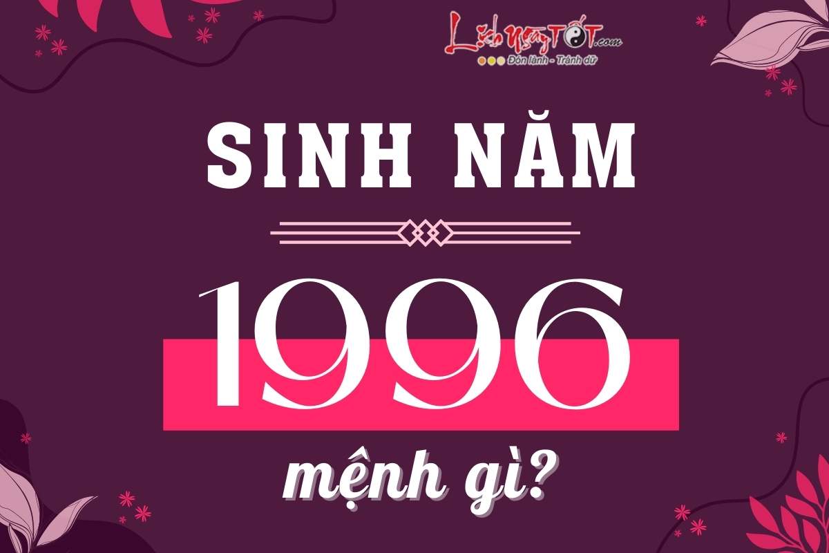 Sinh nam 1996 menh gi