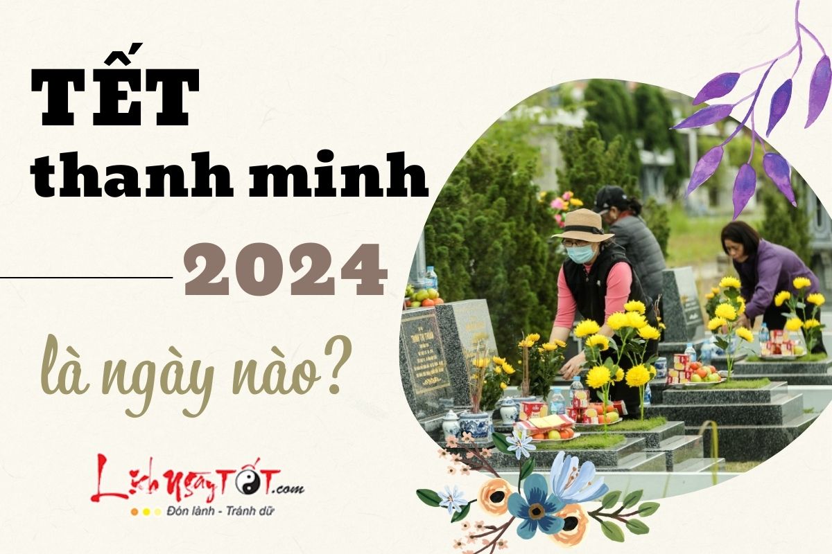 Ngày nào là Tết Thanh Minh 2024 và cách ăn mừng ngày này như thế nào