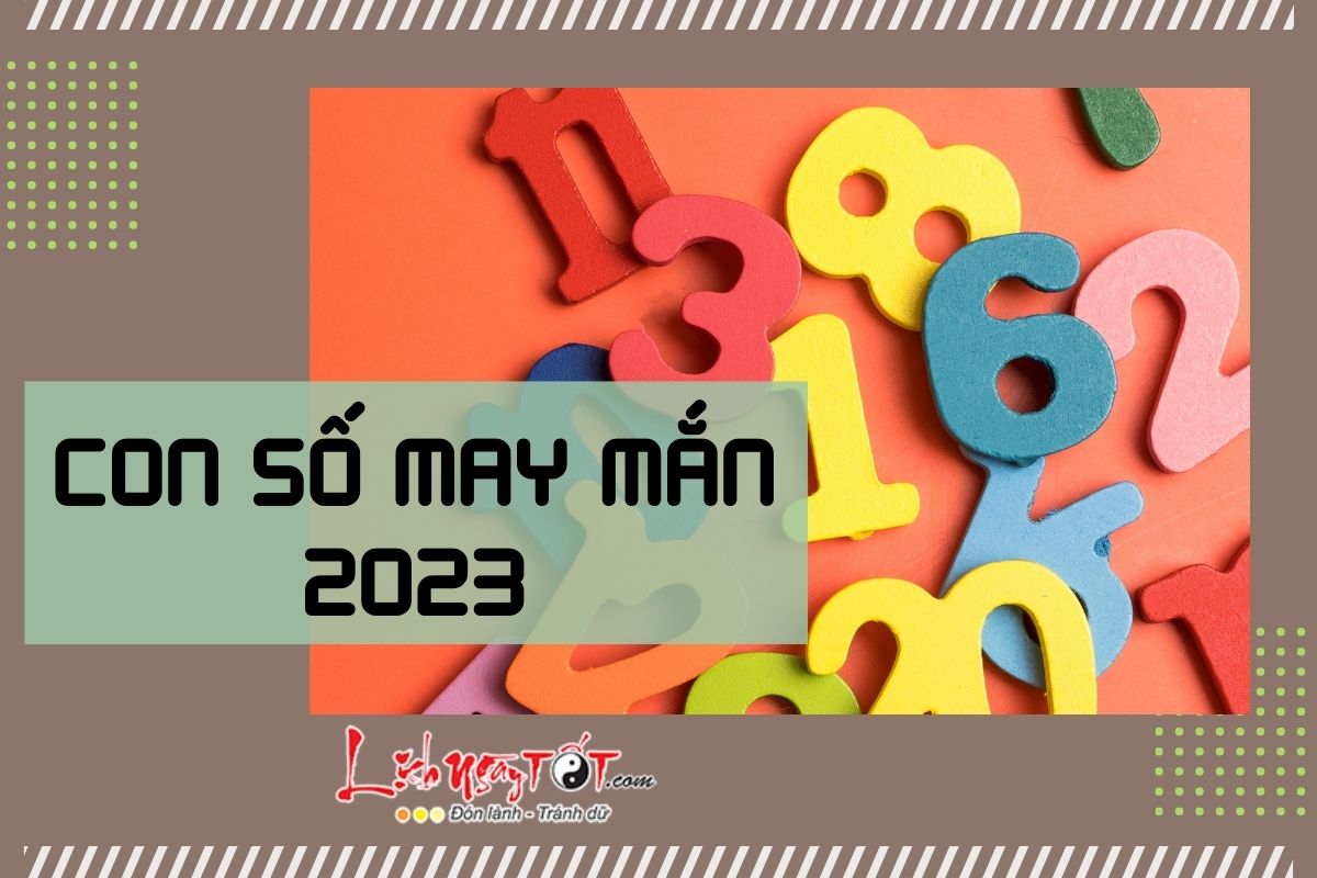 Con so may man cua 12 con giap nam 2023