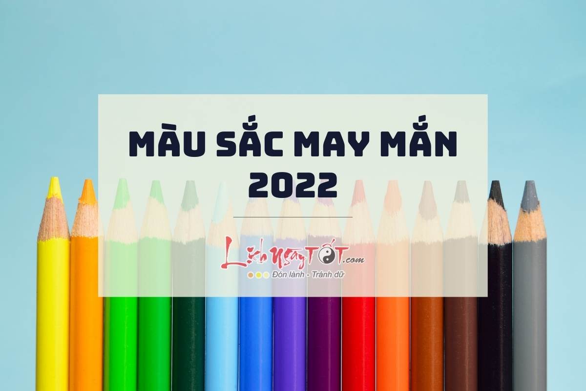 Mau sac may man cua 12 con giap trong nam 2022