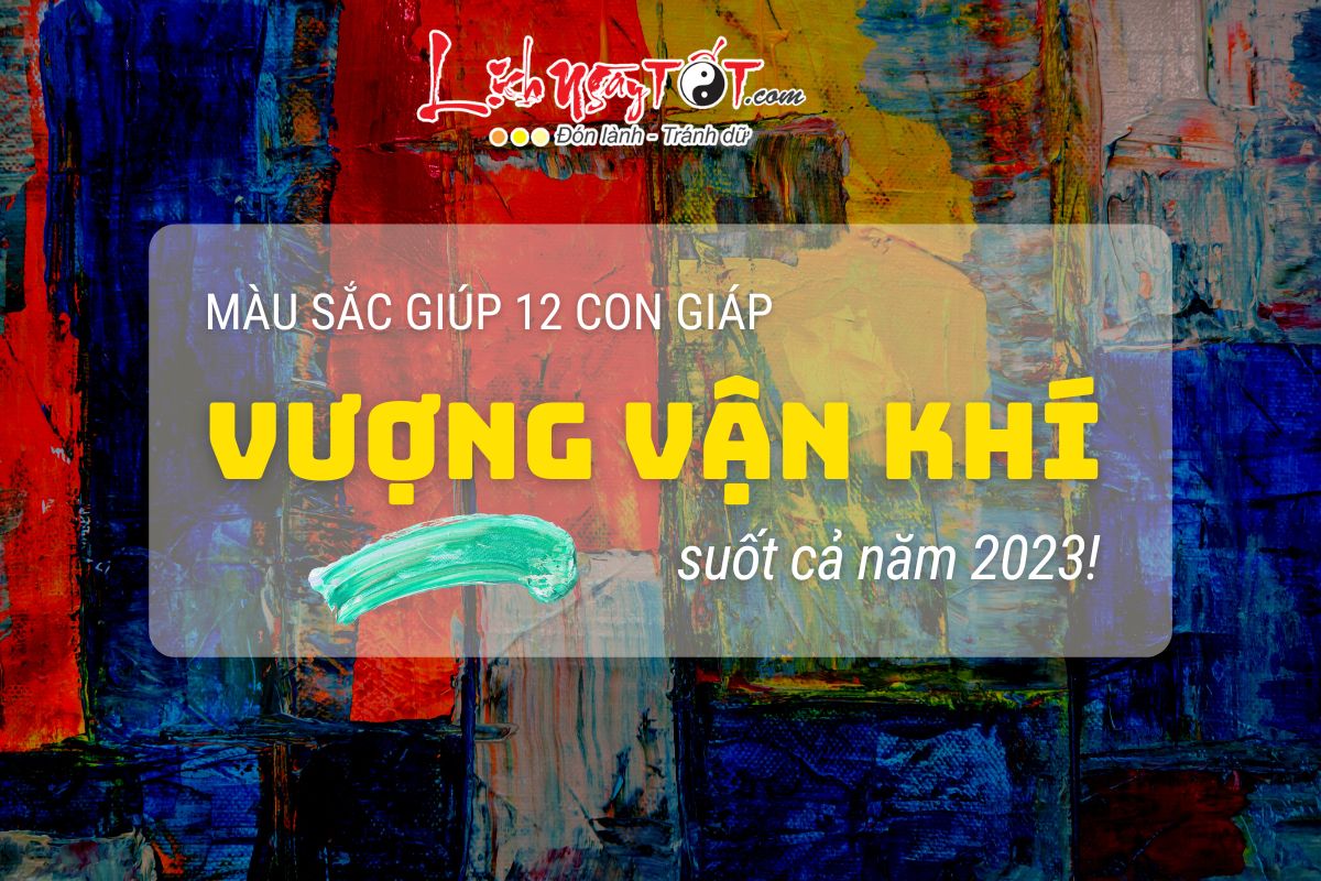 Mau sac may man cua 12 con giap nam 2023 la gi?