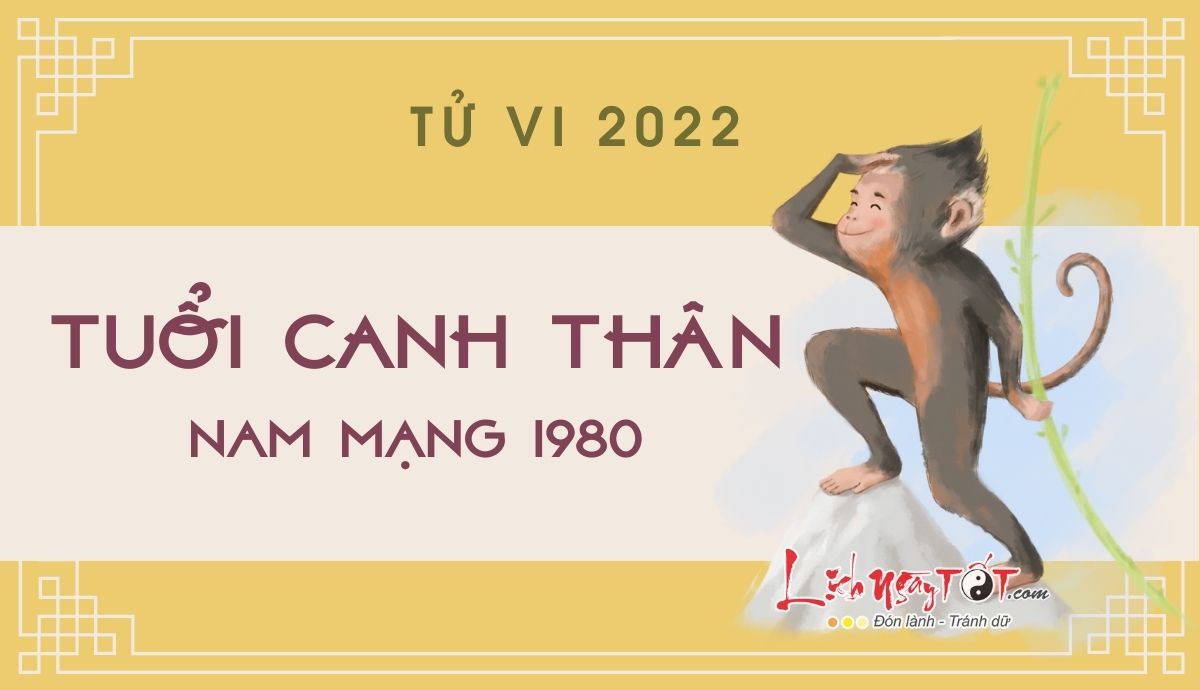 Tu vi tuoi Canh Than nam 2022 nam mang 1980