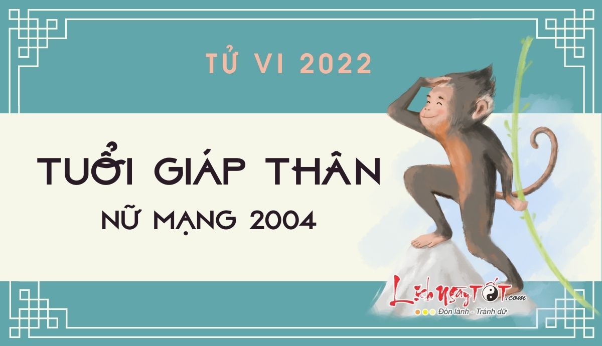 Tu vi tuoi Giap Than nam 2022 nu mang 2004