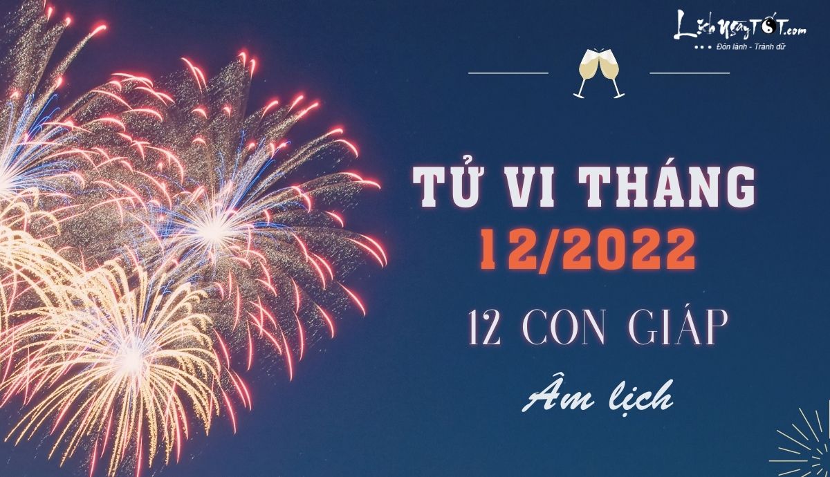 Tu vi thang 12/2022 cua 12 con giap am lich