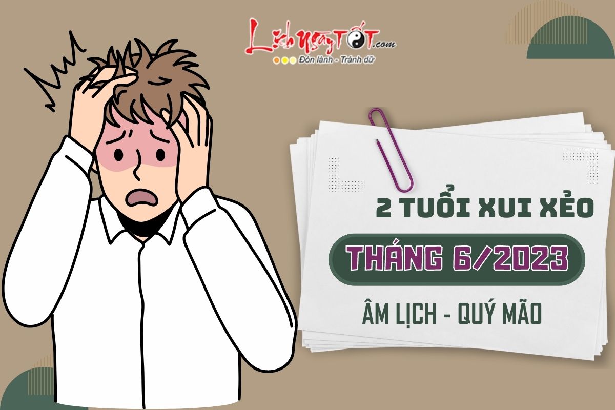 2 tuoi xui xeo - Du doan thang 6/2023 am lich