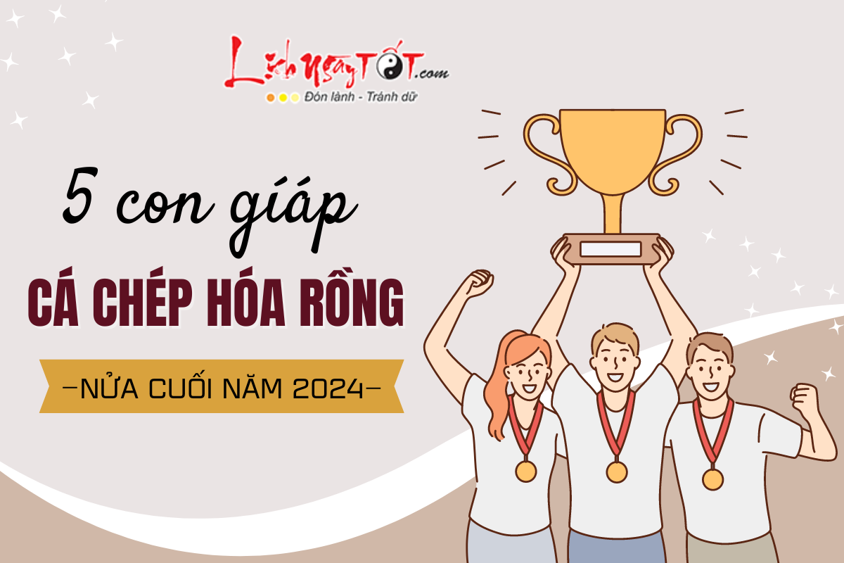 5 con giap ca chep hoa rong nua cuoi nam 2024