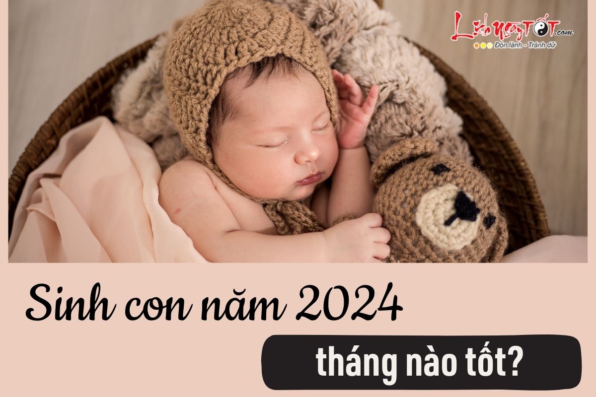 Sinh con nam 2024 thang nao tot