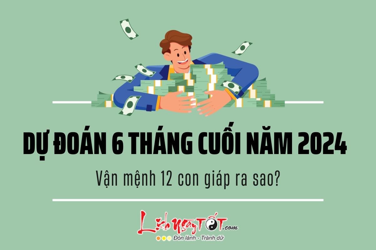 Van menh 12 con giap trong 6 thang cuoi nam 2024