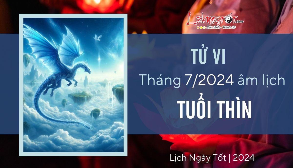 Tu vi thang 7/2024 tuoi Thin am lich