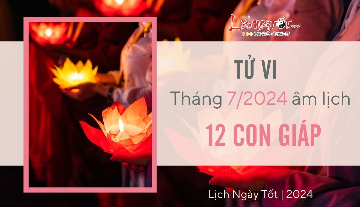 Tu vi thang 7/2024 cua 12 con giap am lich